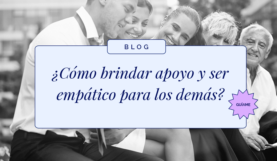 Cómo brindar apoyo y ser empático para los demás