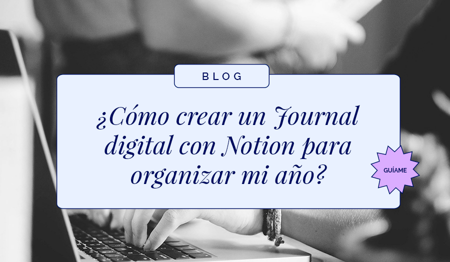 ¿Cómo crear un Journal digital con Notion para organizar mi año?